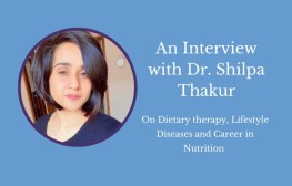 An Interview with Dr. Shilpa Thakur- On Dietary therapy, Lifestyle Diseases and Career in Nutrition