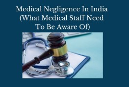 Medical Negligence In India (What Medical Staff Need To Be Aware Of)