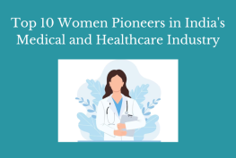 Top 10 Women Pioneers in India's Medical and Healthcare Industry