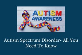 Autism Spectrum Disorder- All You Need To Know