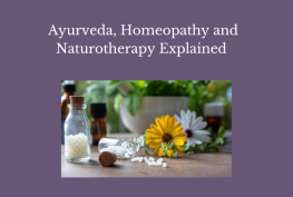 Ayurveda, Homeopathy and Naturotherapy Explained