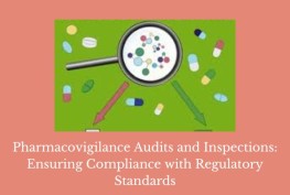 Pharmacovigilance Audits and Inspections: Ensuring Compliance with Regulatory Standards