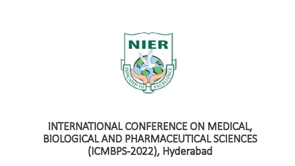 INTERNATIONAL CONFERENCE ON MEDICAL, BIOLOGICAL AND PHARMACEUTICAL SCIENCES (ICMBPS-2022), Hyderabad