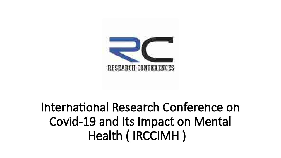 International Research Conference on Covid-19 and Its Impact on Mental Health ( IRCCIMH )