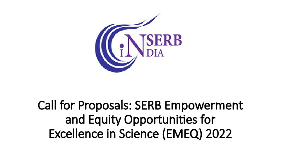 Call for Proposals: SERB Empowerment and Equity Opportunities for Excellence in Science (EMEQ) 2022