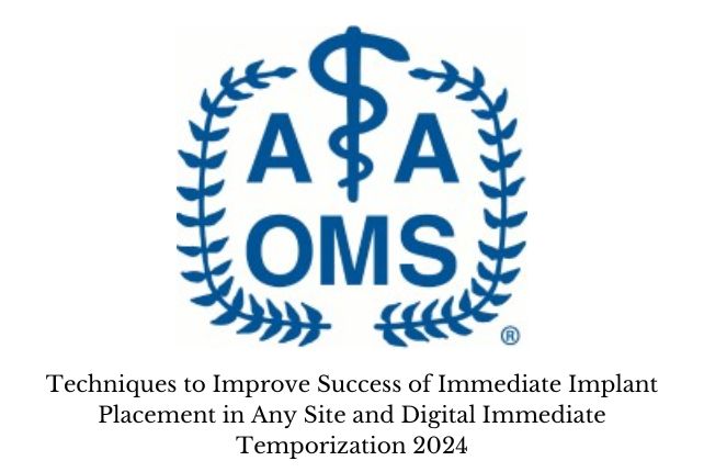 Techniques to Improve Success of Immediate Implant Placement in Any Site and Digital Immediate Temporization 2024