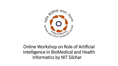 Online Workshop on Role of Artificial Intelligence in BioMedical and Health Informatics by NIT Silchar