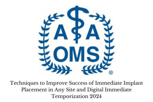 Techniques to Improve Success of Immediate Implant Placement in Any Site and Digital Immediate Temporization 2024