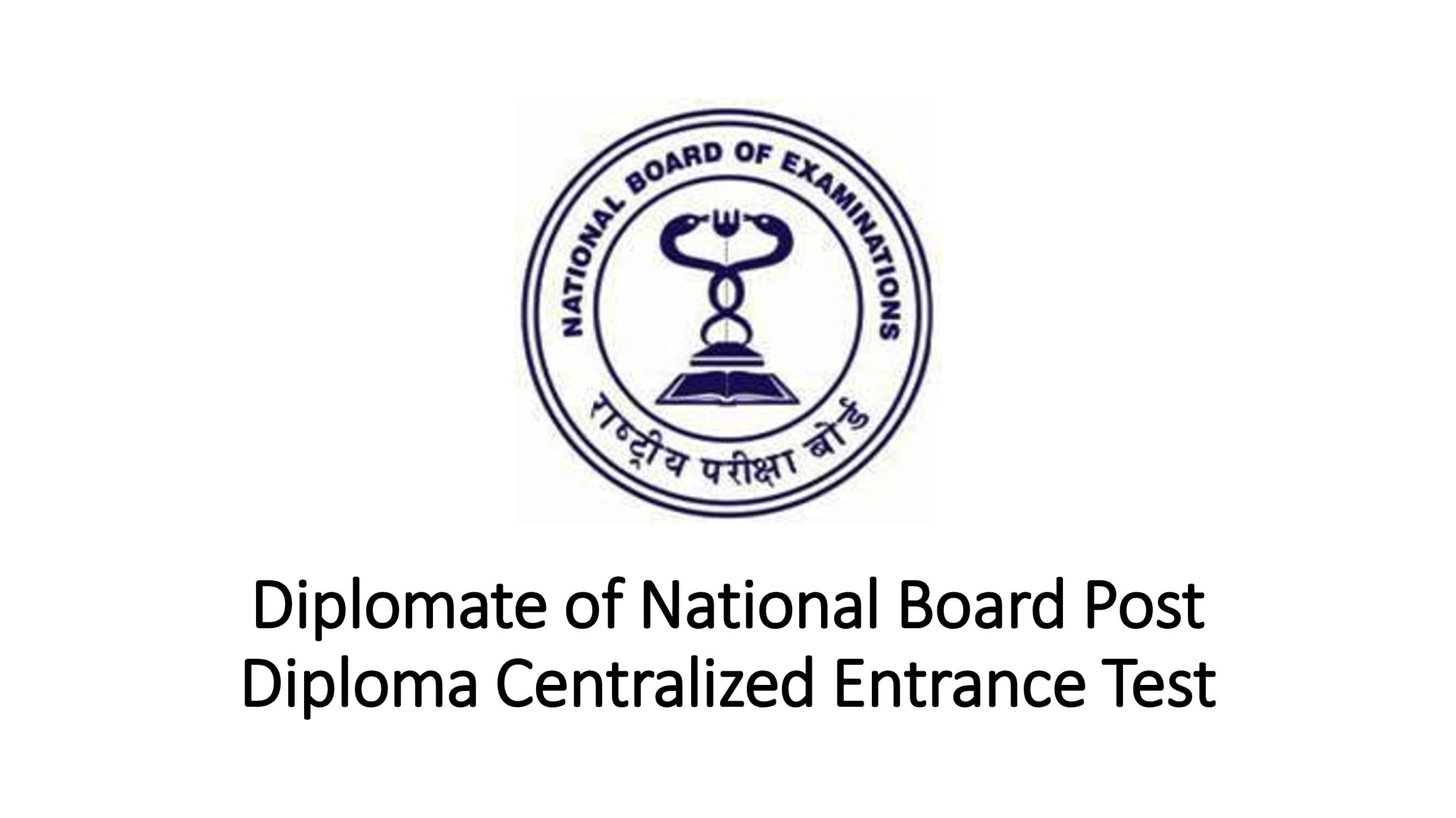 Diplomate of National Board Post Diploma Centralized Entrance Test