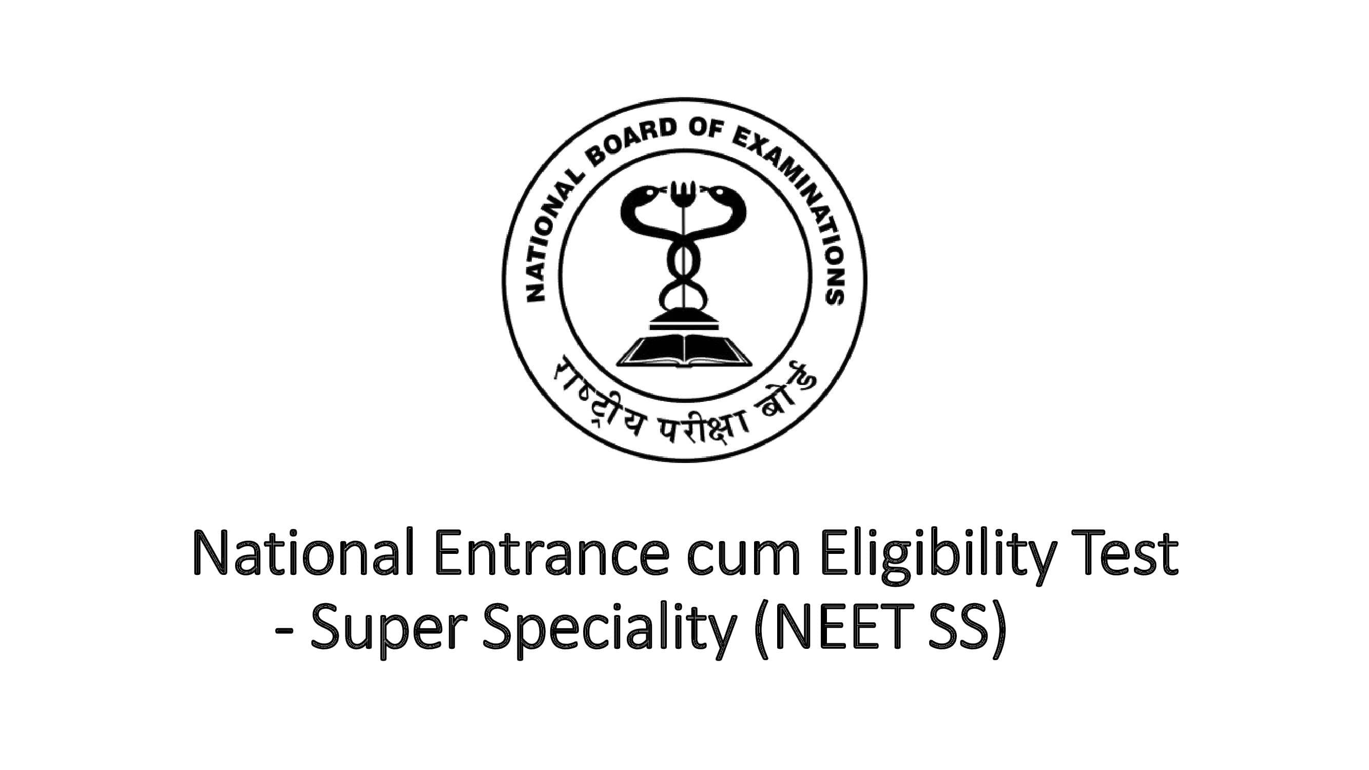 National Entrance cum Eligibility Test - Super Speciality (NEET SS)